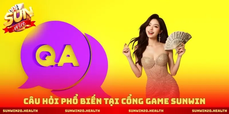 Câu hỏi phổ biến tại cổng game SUNWIN